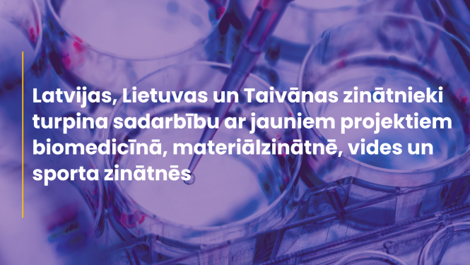 Latvijas, Lietuvas un Taivānas zinātnieki turpina sadarbību ar jauniem projektiem biomedicīnā, materiālzinātnē, vides un sporta zinātnēs