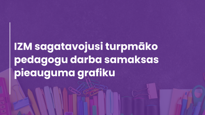 IZM sagatavojusi turpmāko pedagogu darba samaksas pieauguma grafiku