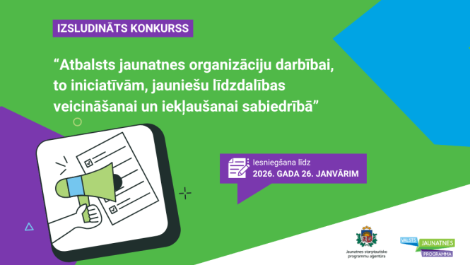 Izsludināts projektu konkurss “Atbalsts jaunatnes organizāciju darbībai, to iniciatīvām, jauniešu līdzdalības veicināšanai un iekļaušanai sabiedrībā”. Iesniegšana līdz 2026. gada 26. janvārim