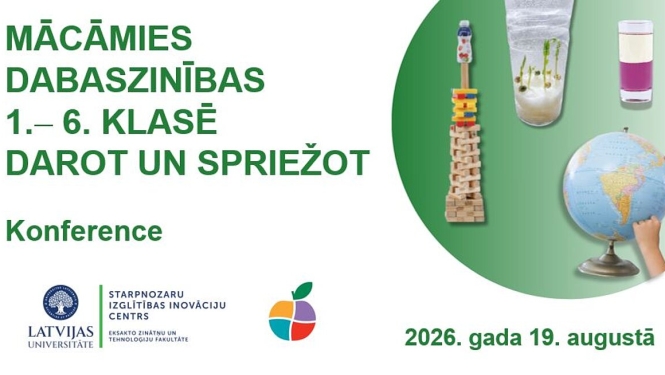 LU konference 19.08.26. “Mācāmies dabaszinības 1.–6. klasē darot un spriežot”!
