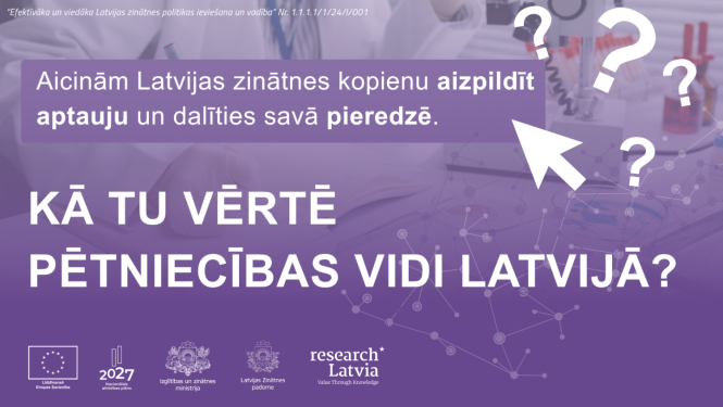 Aicinām Latvijas zinātnes kopienu aizpildīt aptauju un dalīties savā pieredzē: „Kā Tu vērtē pētniecības vidi Latvijā?”