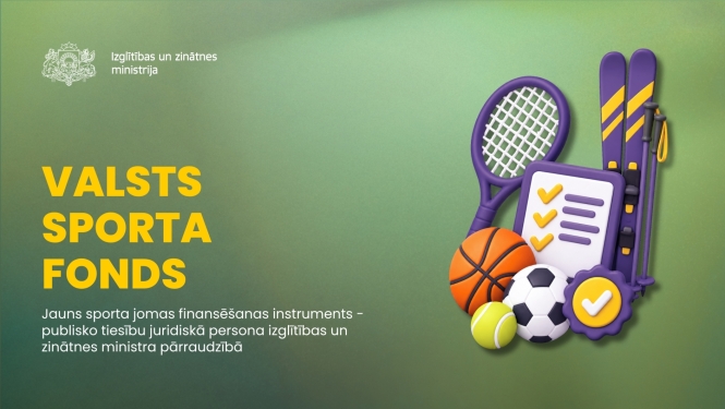 Valsts sporta fonds. Jauns sporta jomas finansēšanas instruments - publisko tiesību juridiskā persona izglītības un zinātnes ministra pārraudzībā.