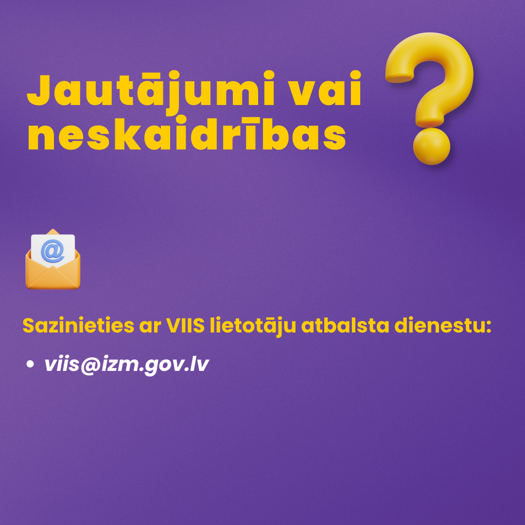 Jautājumi vai neskaidrības? Sazinieties - viis@izm.gov.lv