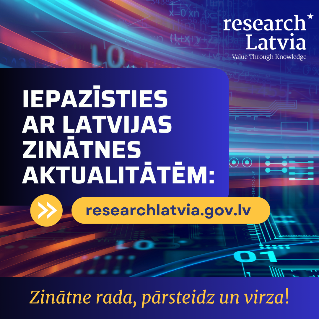 iepazīsties ar Latvijas zinātnes aktualitātēm: researchlatvia.gov.lv. Zinātne rada, pārsteidz un virza!