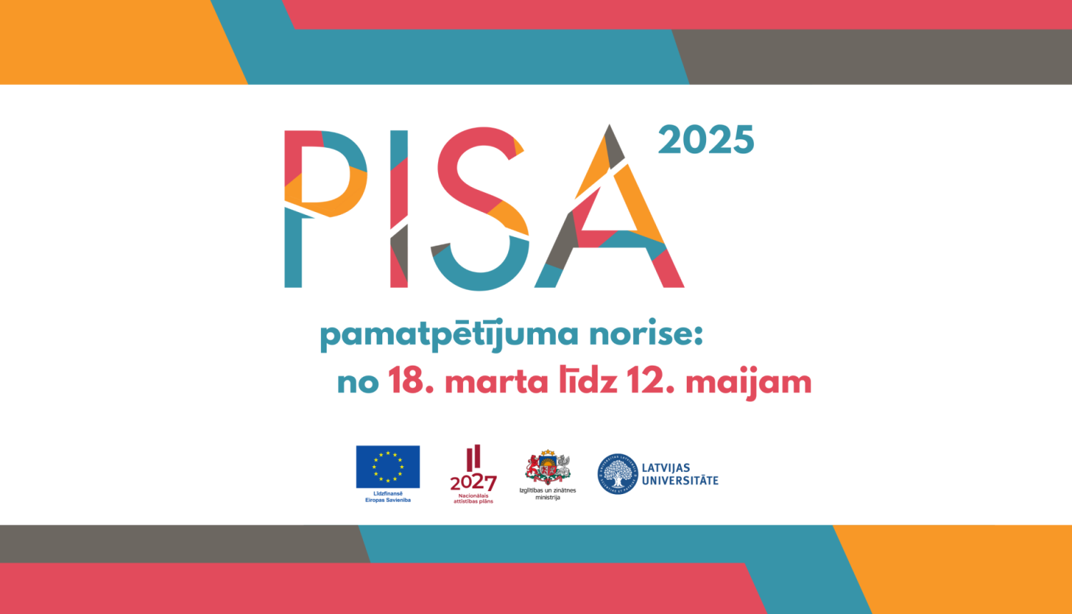 PISA 2025 pamatpētījuma norise:no 18. marta līdz 12. maijam 