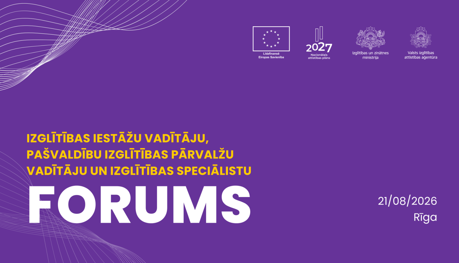 Izglītības iestāžu vadītāju, pašvaldību izglītības pārvalžu vadītāju un izglītības speciālistu forums, 2026. gada 21. augustā.