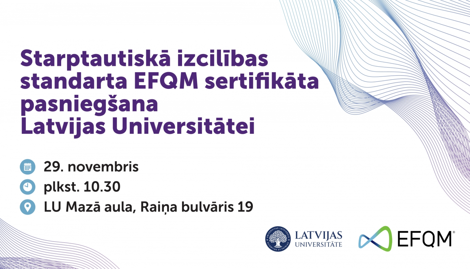 Pasākuma "Starptautiskā izcilības standarta EFQM sertifikāta pasniegšana Latvijas Universitātei" vizuālis