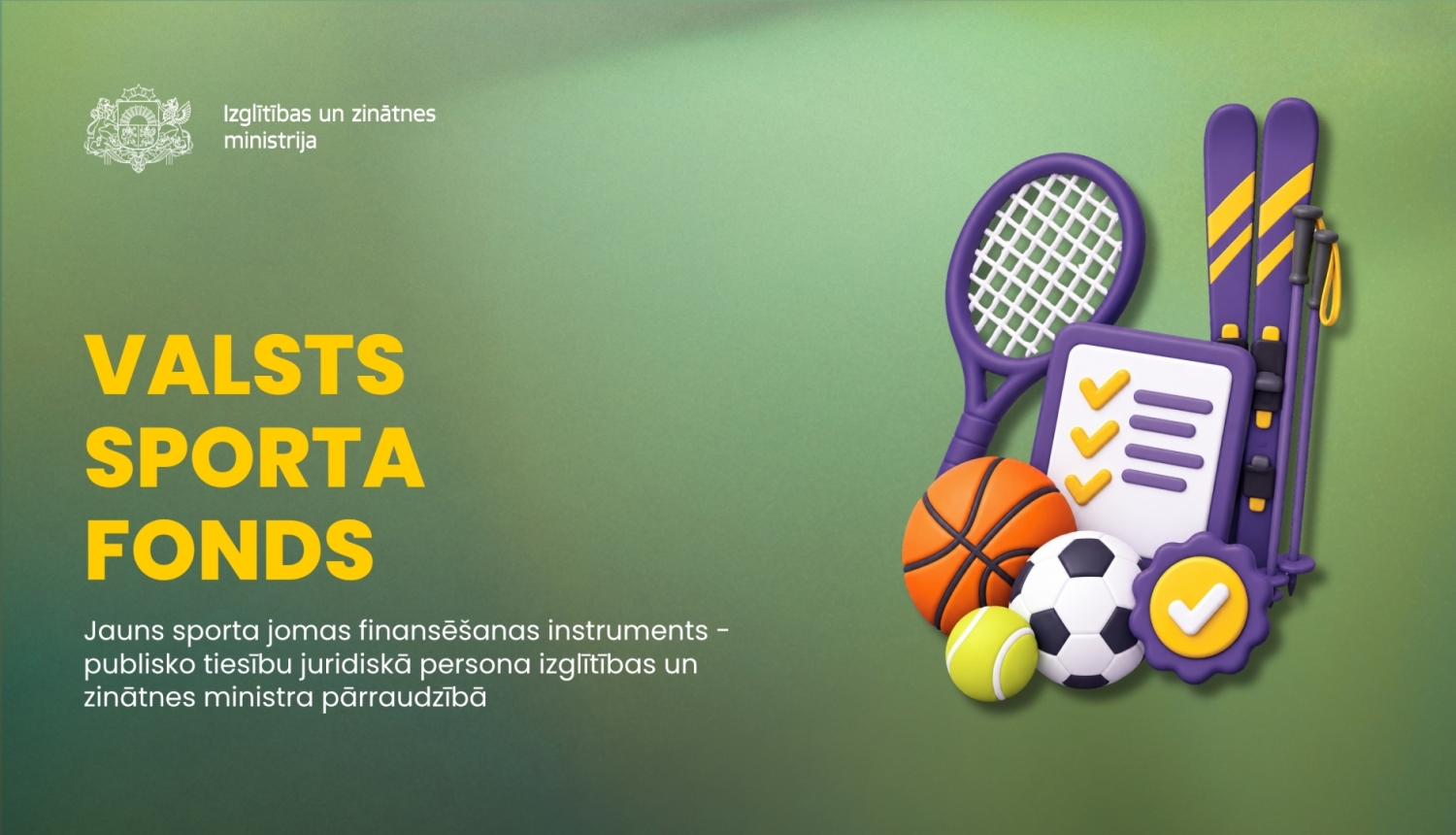 Valsts sporta fonds. Jauns sporta jomas finansēšanas instruments - publisko tiesību juridiskā persona izglītības un zinātnes ministra pārraudzībā.
