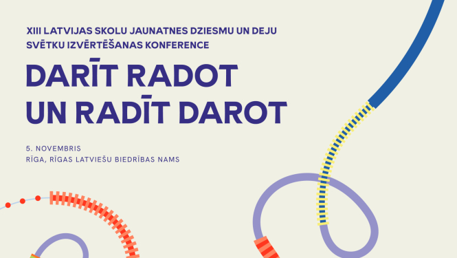 XIII Latvijas Skolu jaunatnes dziesmu un deju svētku izvērtēšanas konference “Darīt radot un radīt darot”