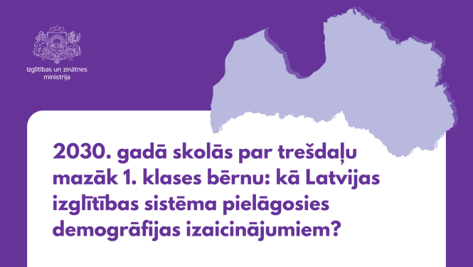 Latvijas kontūra. Teksts - "2030. gadā skolās par trešdaļu mazāk 1. klases bērnu: kā Latvijas izglītības sistēma pielāgosies demogrāfijas izaicinājumiem?"