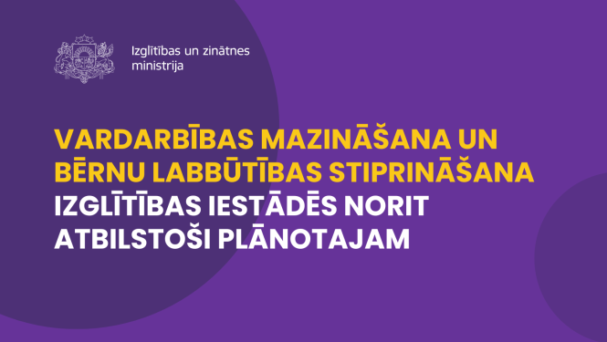 vardarbības mazināšana, novēršana un bērnu labbūtības stiprināšana izglītības iestādēs norit atbilstoši plānotajam