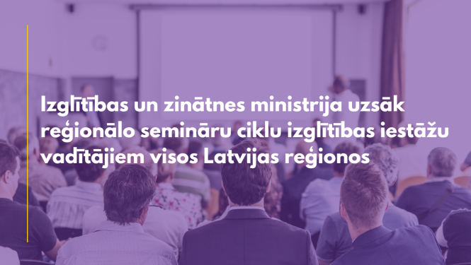 Izglītības un zinātnes ministrija uzsāk reģionālo semināru ciklu izglītības iestāžu vadītājiem visos Latvijas reģionos, fonā redzama konferenču zāle pilna ar cilvēkiem