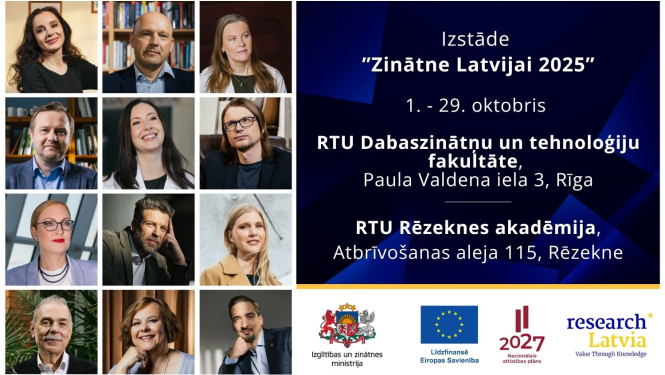 Izstāde "Zinātne Latvijai 2025". 1.oktobris-29. oktobris, RTU Dabaszinātņu un tehnoloģiju fakultāte, Paula Valdena iela 3, Rīga un RTU Rēzeknes akadēmija, Atbrīvošanas aleja 115, Rēzekne 