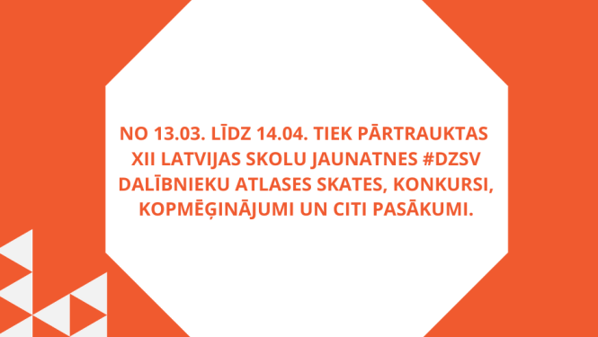 Pārtrauc XII Latvijas Skolu jaunatnes dziesmu un deju svētku gatavošanās pasākumus
