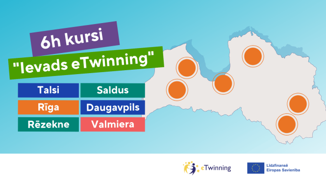 6h kursi "Ievads eTwinning" (Talsi, Saldus, Rīga, Daugavpils, Rēzekne, Valmiera)