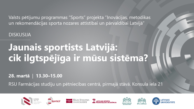 Diskusija "Jaunais sportists Latvija: cik ilgtspējīga ir mūsu sistēma?" 28.martā no 13.30 līdz 15.00, RSU Farmācijas studiju un pētniecības centrā, pirmajā stāvā. Konsula iela 21. 