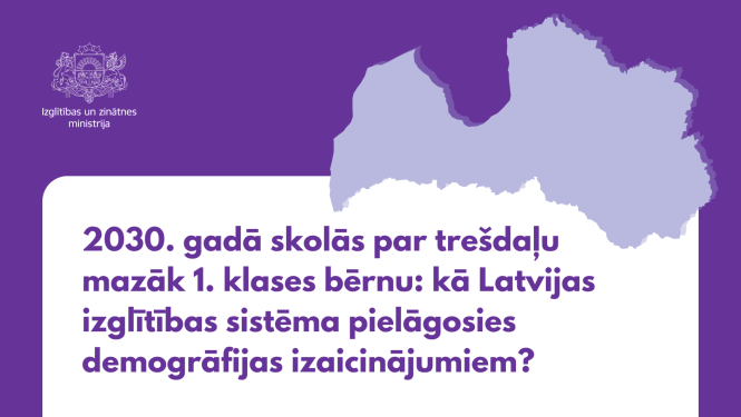 Latvijas kontūra. Teksts - "2030. gadā skolās par trešdaļu mazāk 1. klases bērnu: kā Latvijas izglītības sistēma pielāgosies demogrāfijas izaicinājumiem?"