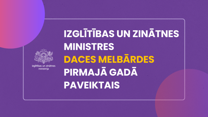 Izglītības un zinātnes ministres Daces Melbārdes pirmajā gadā paveiktais
