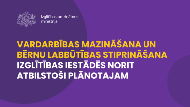 vardarbības mazināšana, novēršana un bērnu labbūtības stiprināšana izglītības iestādēs norit atbilstoši plānotajam