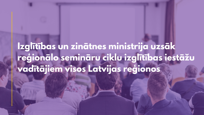 Izglītības un zinātnes ministrija uzsāk reģionālo semināru ciklu izglītības iestāžu vadītājiem visos Latvijas reģionos, fonā redzama konferenču zāle pilna ar cilvēkiem