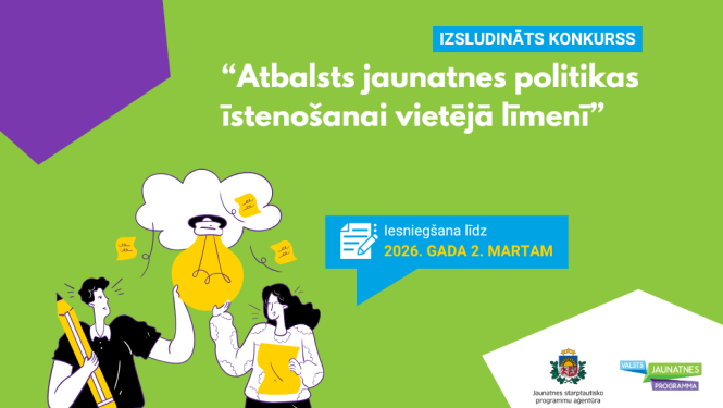 Atklāto projektu konkurss pašvaldībām “Atbalsts jaunatnes politikas īstenošanai vietējā līmenī”. 