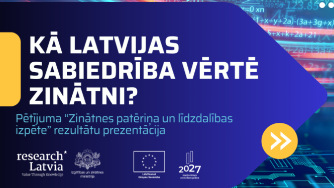 Kā Latvijas sabiedrība vērtē zinātni? Pētījuma "Zinātnes patēriņa un līdzdalības izpēte" rezultātu prezentācija.