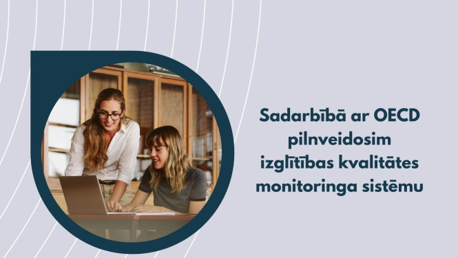 Sadarbībā ar OECD pilnveidosim izglītības kvalitātes monitoringa sistēmu