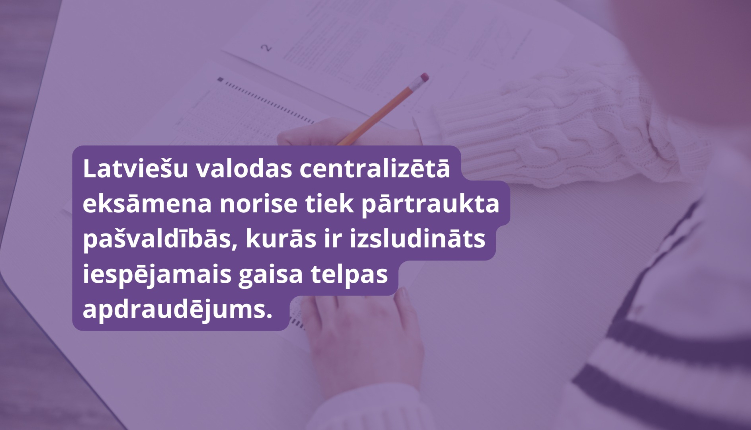 latviešu valodas centralizētā eksāmena norise tiek pārtraukta pašvaldībās, kurās ir izsludināts iespējamās gaisa telpas apdraudējums.