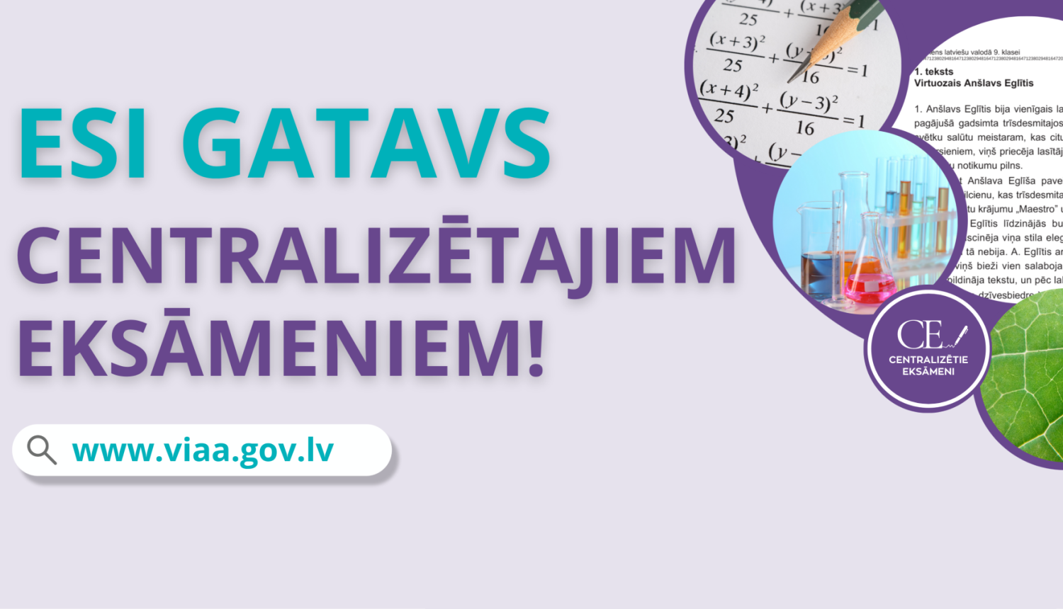 "Esi gatavs centralizētajiem eksāmeniem! www.viaa.gov.lv"
