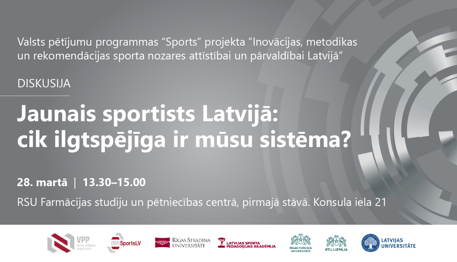 Diskusija "Jaunais sportists Latvija: cik ilgtspējīga ir mūsu sistēma?" 28.martā no 13.30 līdz 15.00, RSU Farmācijas studiju un pētniecības centrā, pirmajā stāvā. Konsula iela 21. 