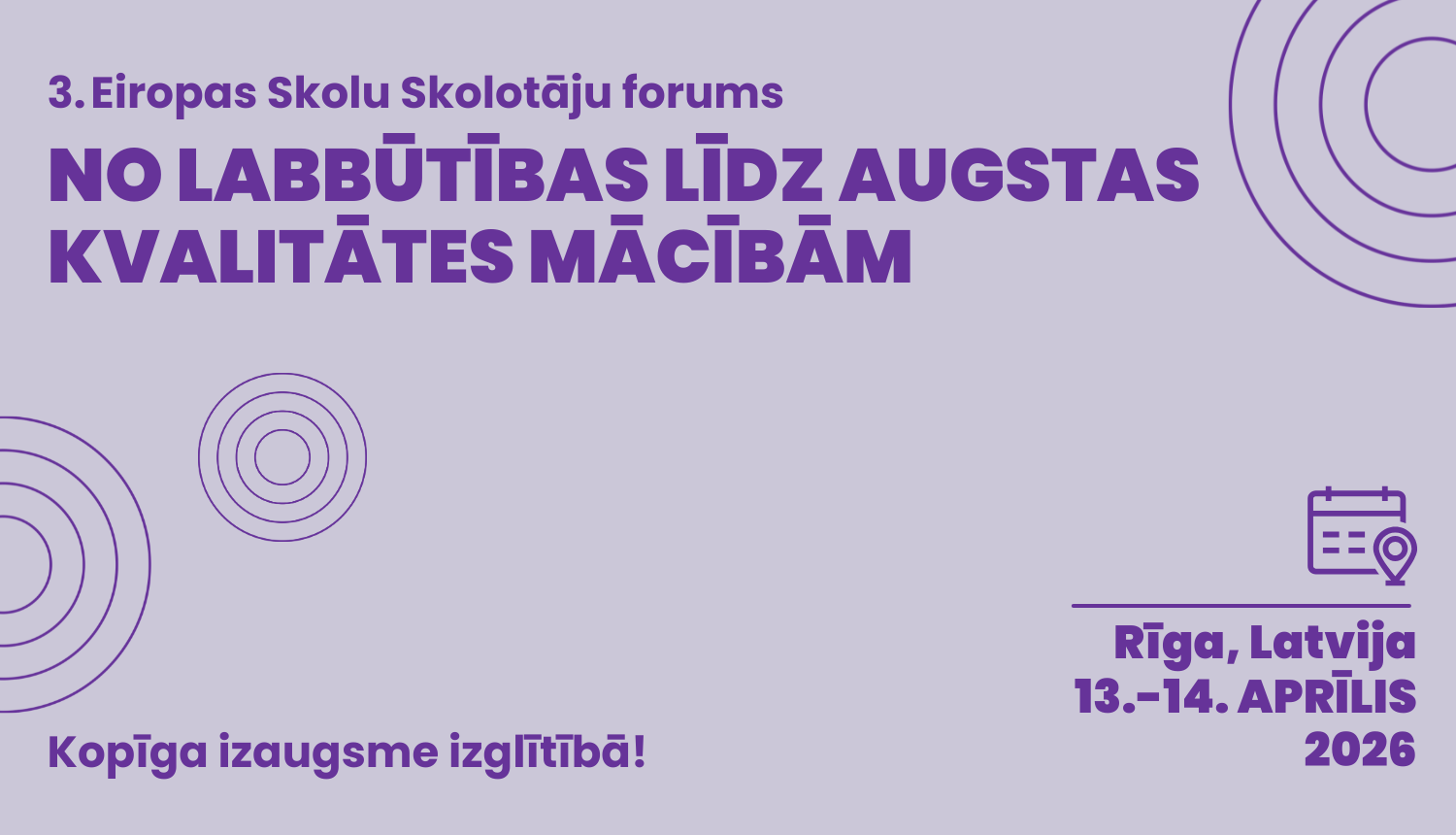 3. Eiropas skolu skolotāju forums "No labbūtības līdz augstas kvalitātes mācībām. Kopīga izaugsme izglītībā!" Rīgā no 13. līdz 14. aprīlim