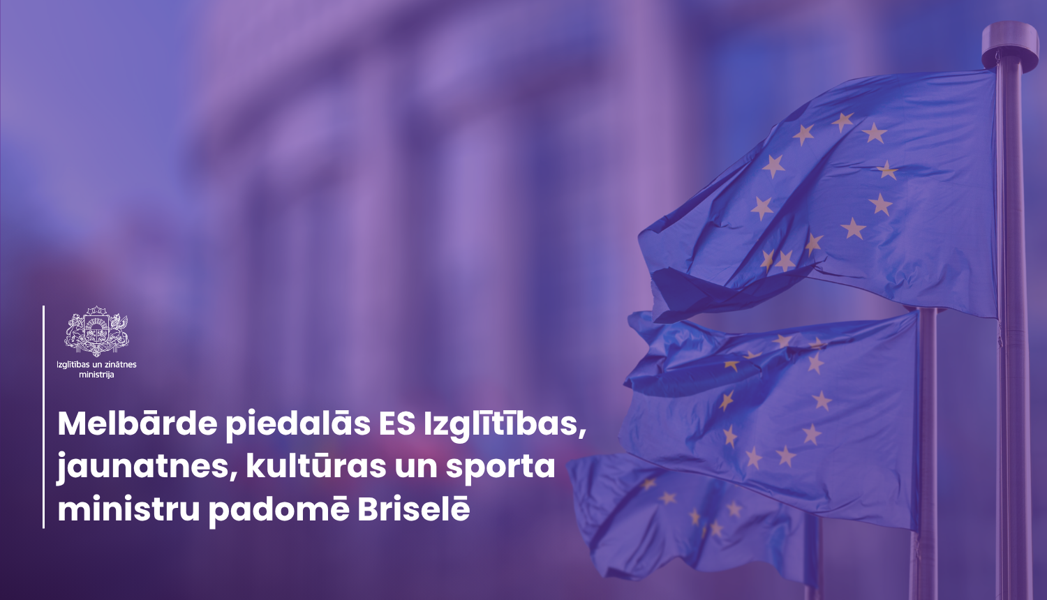 ES karogs. Tekstā - "Melbārde piedalās ES Izglītības, jaunatnes, kultūras un sporta  ministru padomē Briselē"