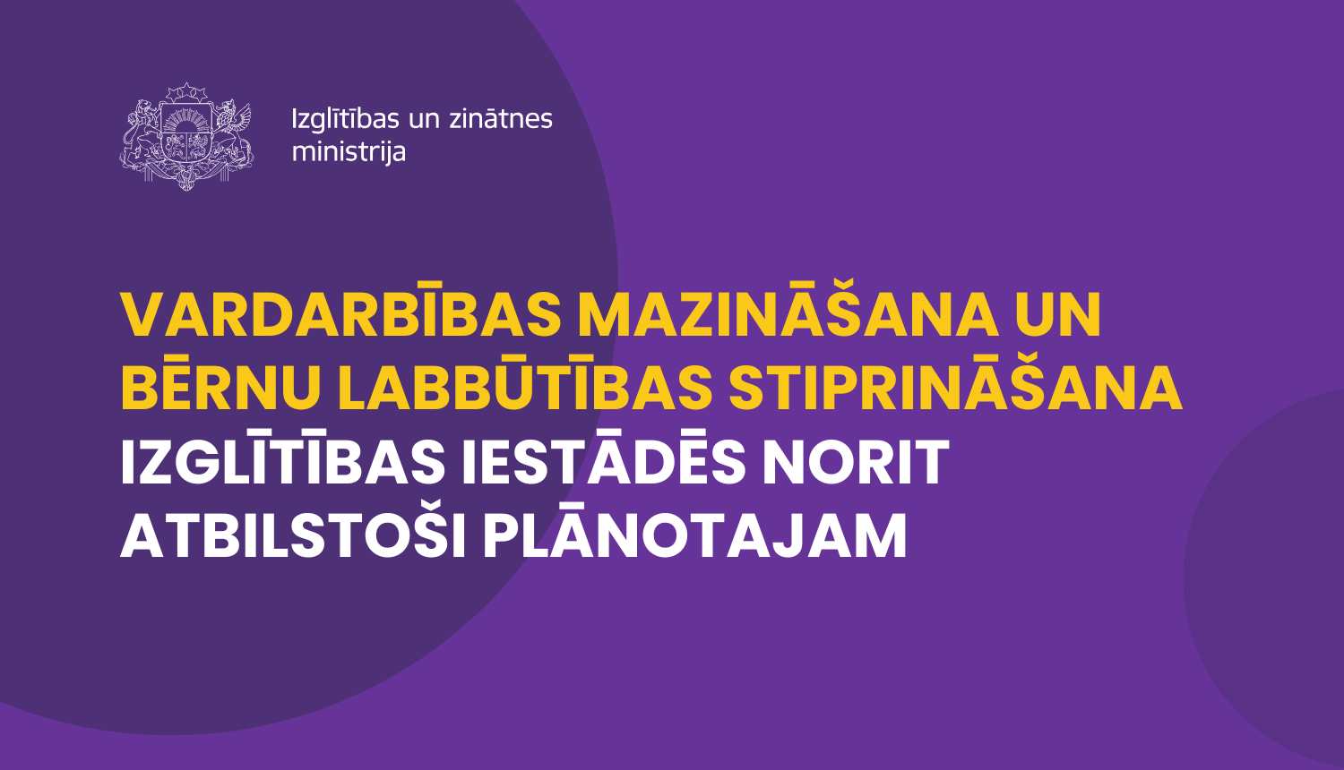 vardarbības mazināšana, novēršana un bērnu labbūtības stiprināšana izglītības iestādēs norit atbilstoši plānotajam
