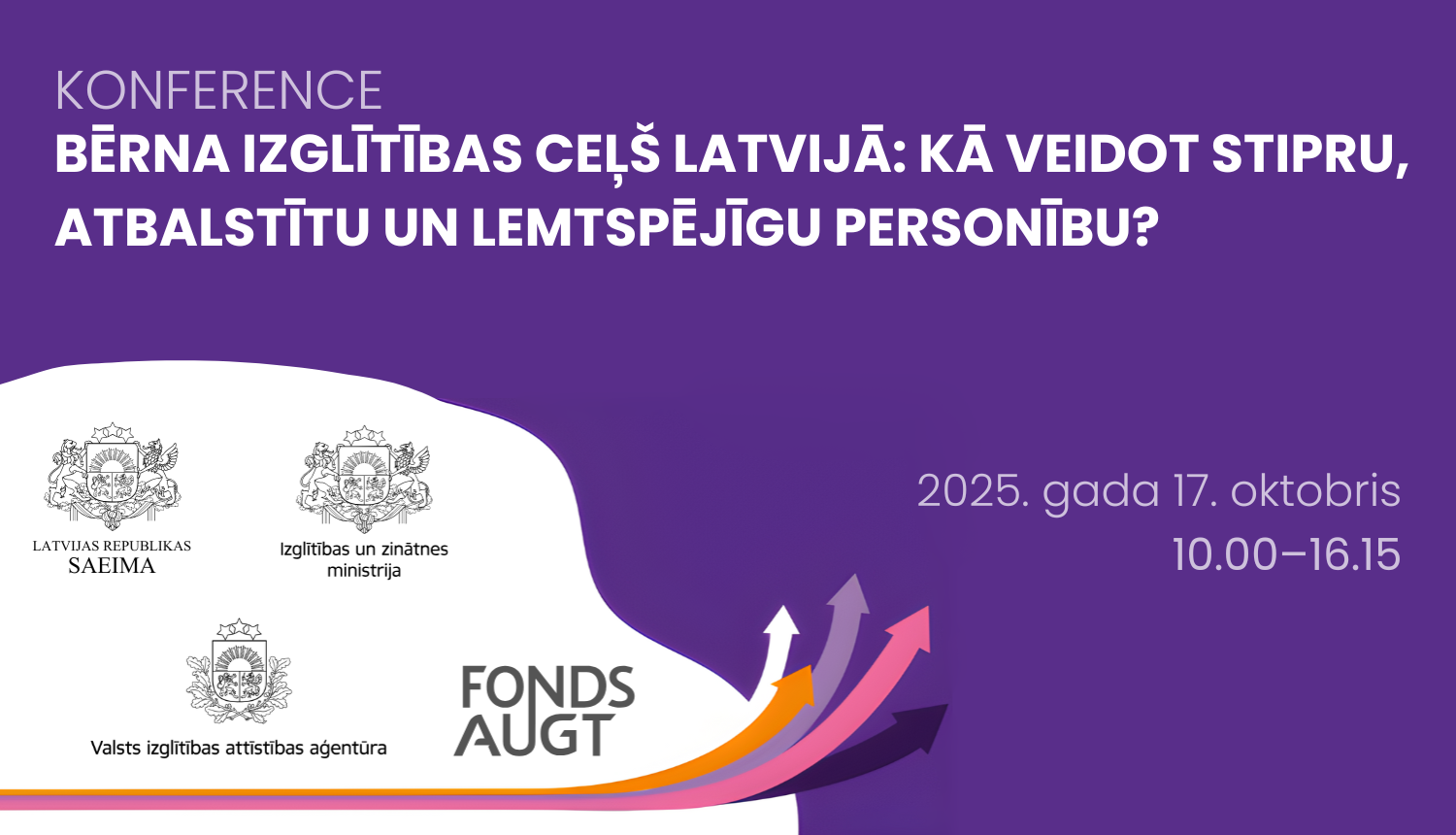 Konference "Bērna izglītības ceļš Latvijā: kā veidot stipru, atbalstītu un lemtspējīgu personību?" 2025. gada 17. oktobris, plkst. 10.00–16.15