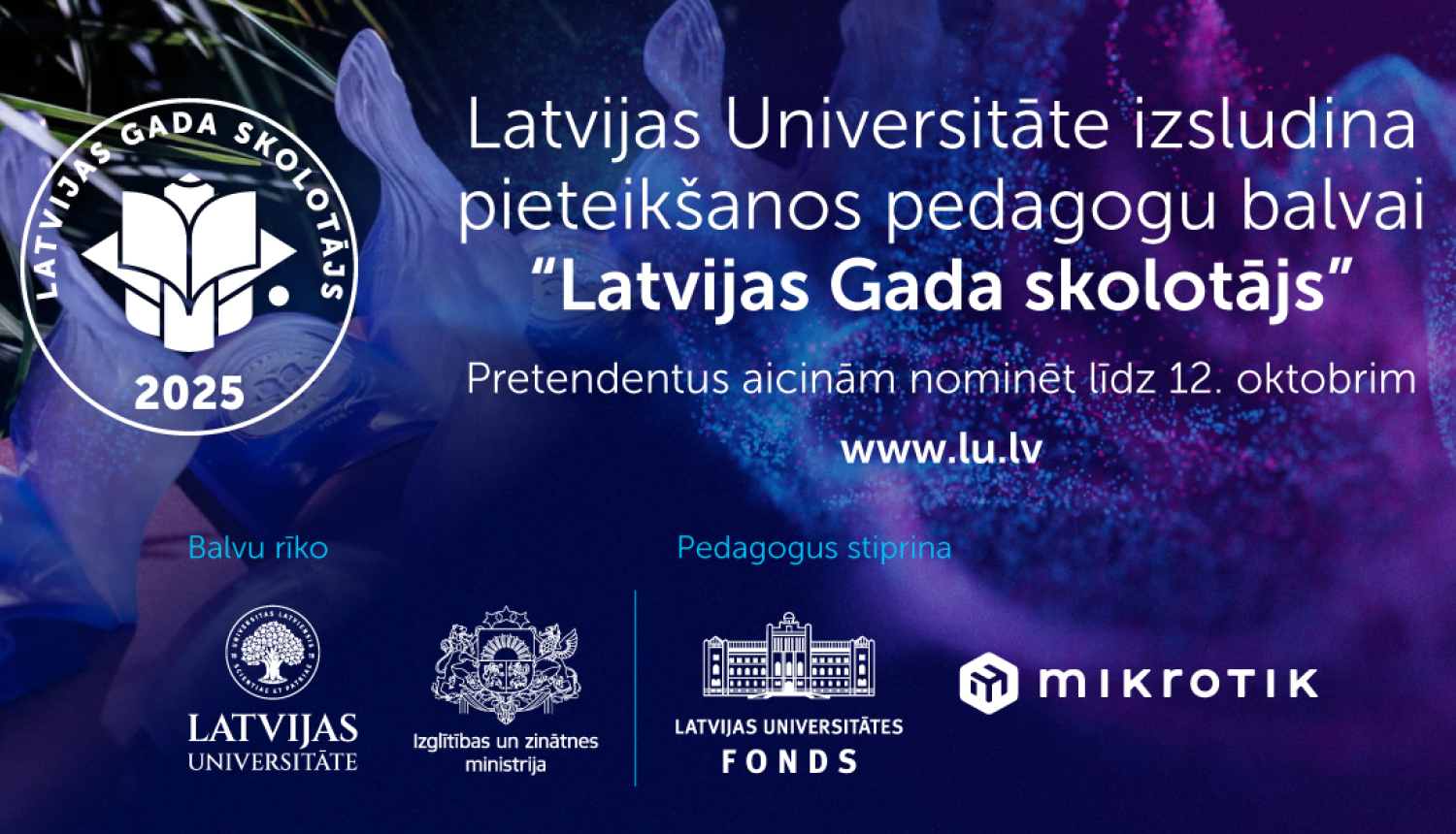 Latvijas Universitāte izsludina pieteikšanos pedagogu balvai "LAtvijas Gada skolotājs". Pretendentus aicinām nominēt līdz 12. oktobrim.