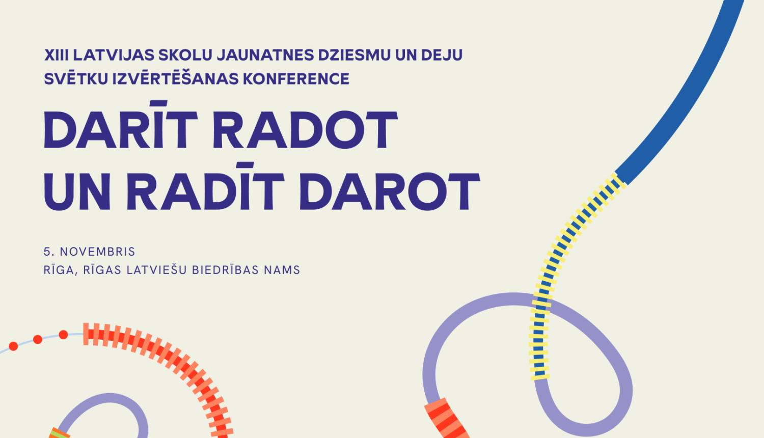 XIII Latvijas Skolu jaunatnes dziesmu un deju svētku izvērtēšanas konference “Darīt radot un radīt darot”